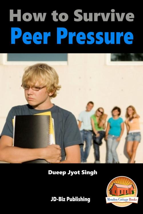 Cover of the book How to Survive Peer Pressure by Dueep Jyot Singh, Mendon Cottage Books