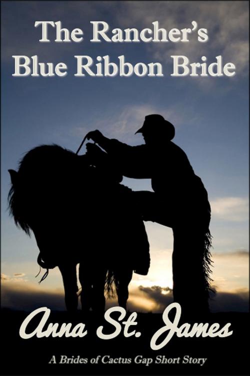 Cover of the book The Rancher's Blue Ribbon Bride by Anna St. James, Anna St. James