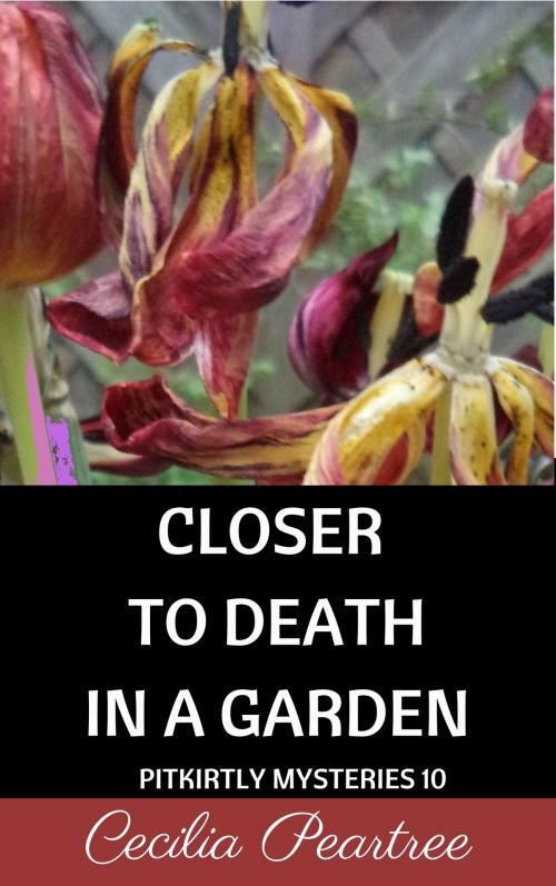 Cover of the book Closer to Death in a Garden by Cecilia Peartree, Cecilia Peartree