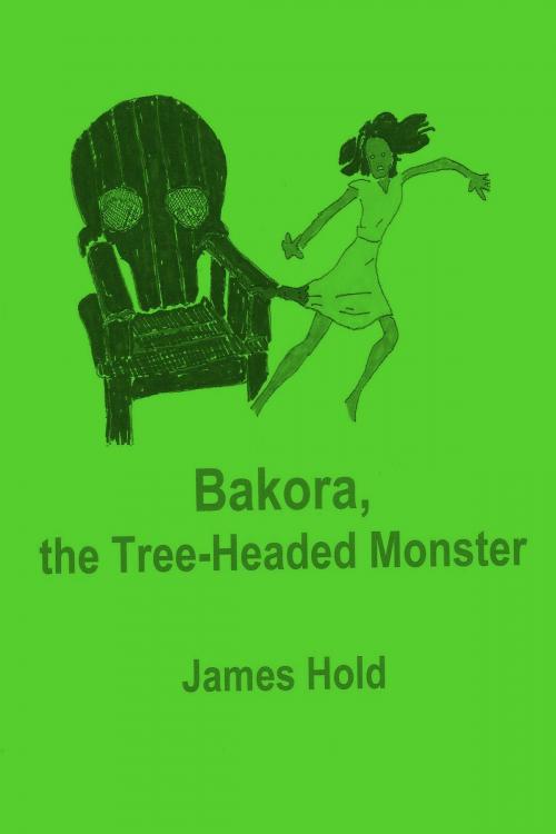 Cover of the book Bakora, the Tree-Headed Monster by James Hold, James Hold