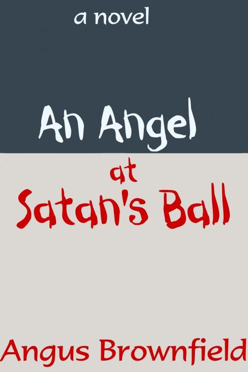 Cover of the book An Angel at Satan's Ball: a novel by Angus Brownfield, Angus Brownfield