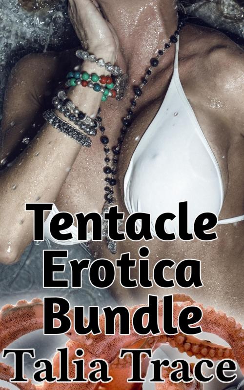 Cover of the book Tentacle Erotica Bundle by Talia Trace, Thompson-Corner Publications