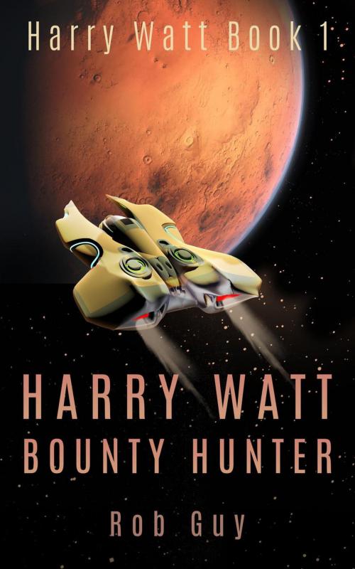 Cover of the book Harry Watt Bounty Hunter by Rob Guy, Rob Guy