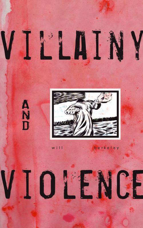 Cover of the book Villainy and Violence by Will Berkeley, Will Berkeley