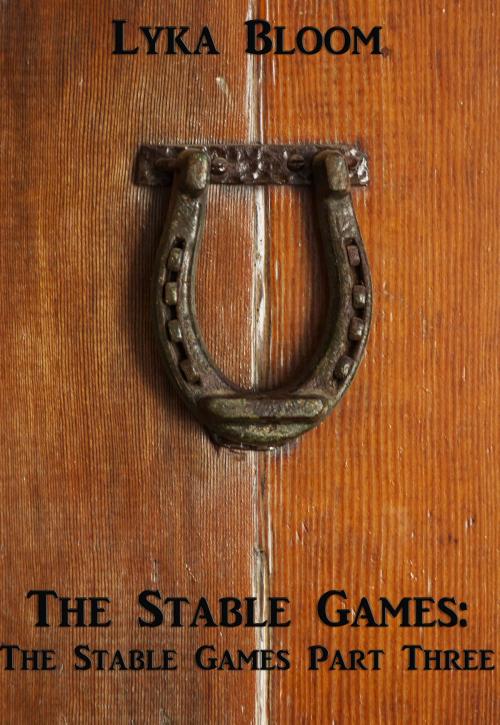 Cover of the book The Stable Games: The Stables Games Part Three by Lyka Bloom, Lyka Bloom