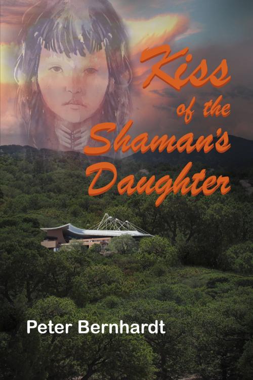 Cover of the book Kiss of the Shaman's Daughter by Peter Bernhardt, Peter Bernhardt