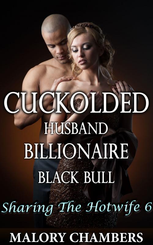 Cover of the book Cuckolded Husband Billionaire Black Bull by Malory Chambers, Fanciful Erotica