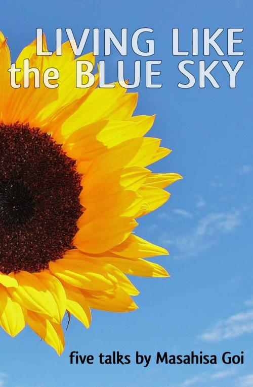 Cover of the book Living Like the Blue Sky by Masahisa Goi, Byakko Press