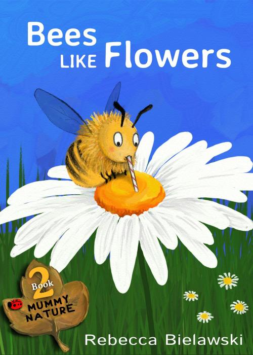 Cover of the book Bees Like Flowers by Rebecca Bielawski, Rebecca Bielawski