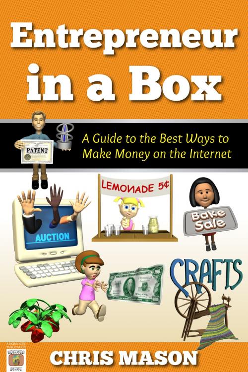 Cover of the book Entrepreneur in a Box A Guide to the Best Ways to Make Money on the Internet by Chris Mason, Chris Mason