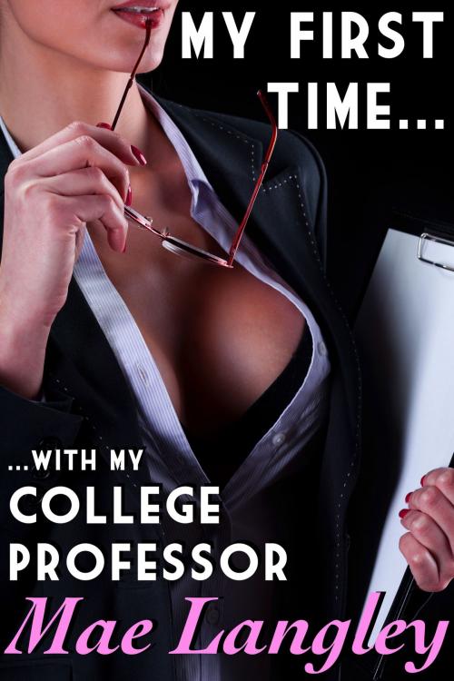 Cover of the book My First Time... with My College Professor by Mae Langley, Feverotica Books