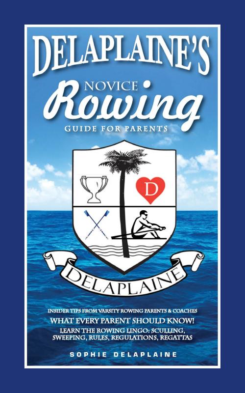 Cover of the book Delaplaine's Novice Rowing Guide for Parents by Sophie Delaplaine, Sophie Delaplaine