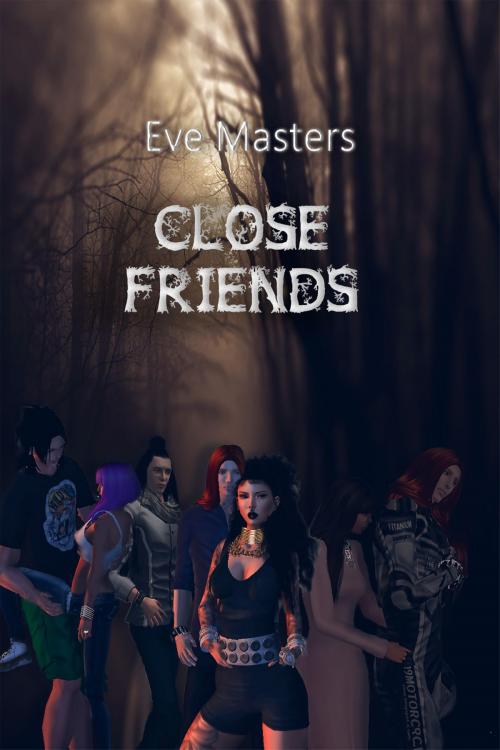 Cover of the book Close Friends by Eve Masters, Eve Masters