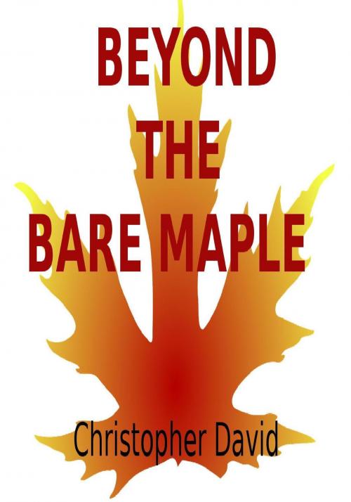 Cover of the book Beyond The Bare Maple by Christopher D Eckersley, Christopher D Eckersley