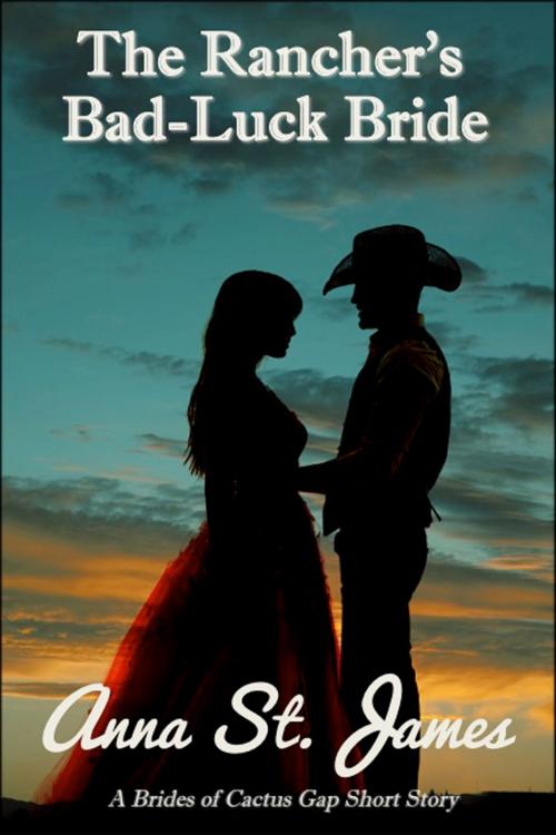 Cover of the book The Rancher's Bad-Luck Bride by Anna St. James, Anna St. James