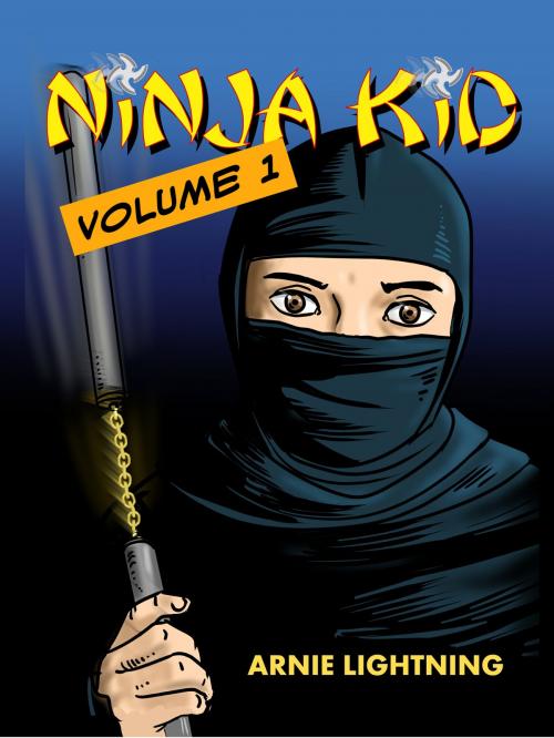 Cover of the book Ninja Kid by Arnie Lightning, Hey Sup Bye Publishing