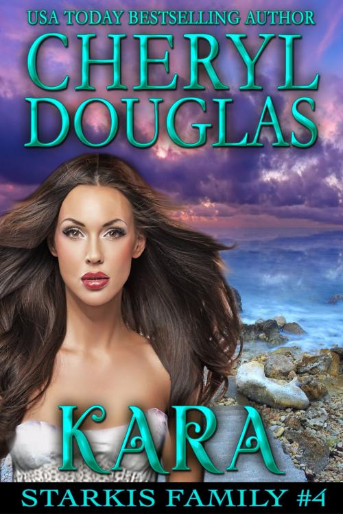 Cover of the book Kara (Starkis Family #4) by Cheryl Douglas, Cheryl Douglas