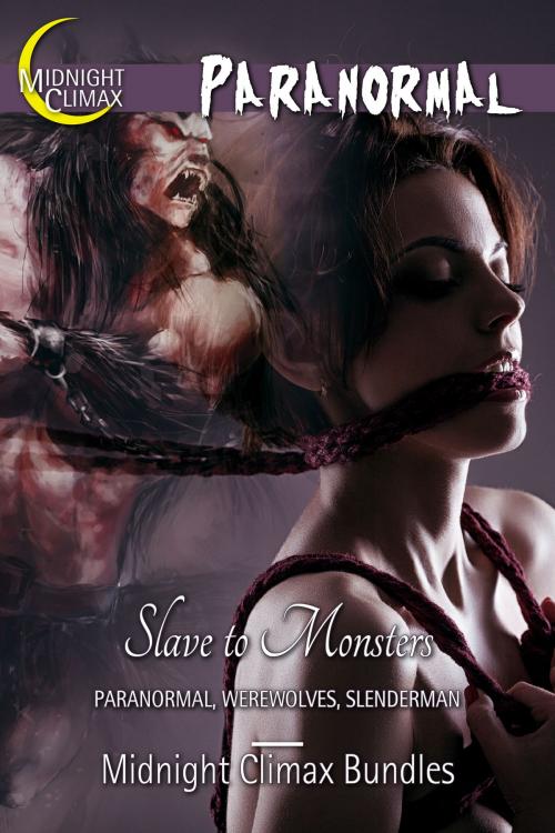 Cover of the book Slave to Monsters (Paranormal, Werewolves, Slenderman) by Midnight Climax Bundles, Midnight Climax Bundles