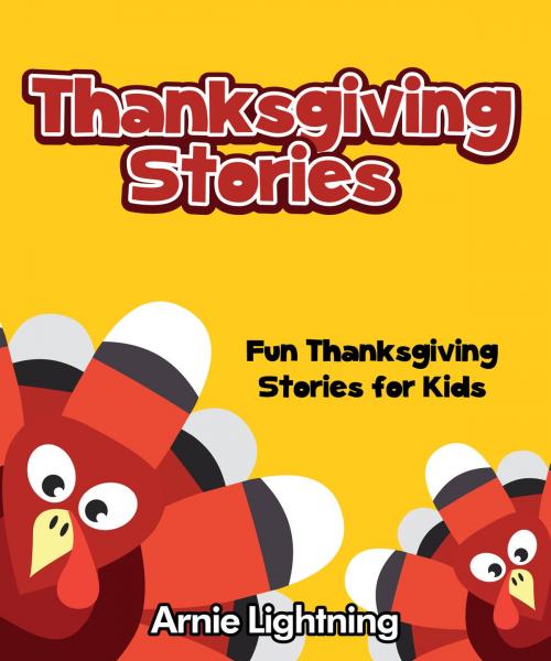 Cover of the book Thanksgiving Stories: Fun Thanksgiving Stories for Kids by Arnie Lightning, Hey Sup Bye Publishing