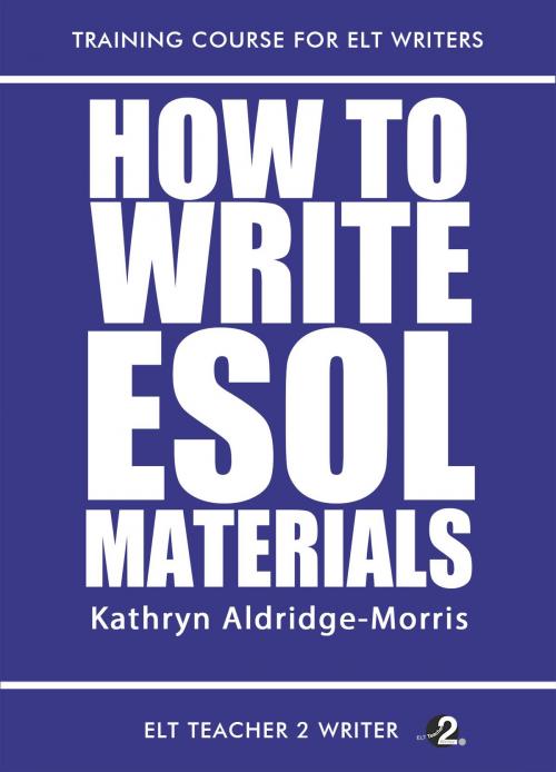 Cover of the book How To Write ESOL Materials by Kathryn Aldridge-Morris, ELT Teacher 2 Writer