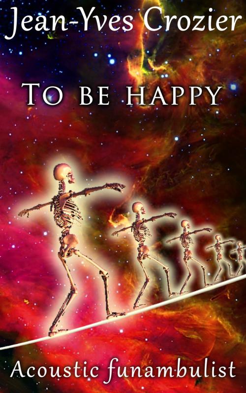 Cover of the book To Be Happy by Jean-Yves Crozier, Jean-Yves Crozier