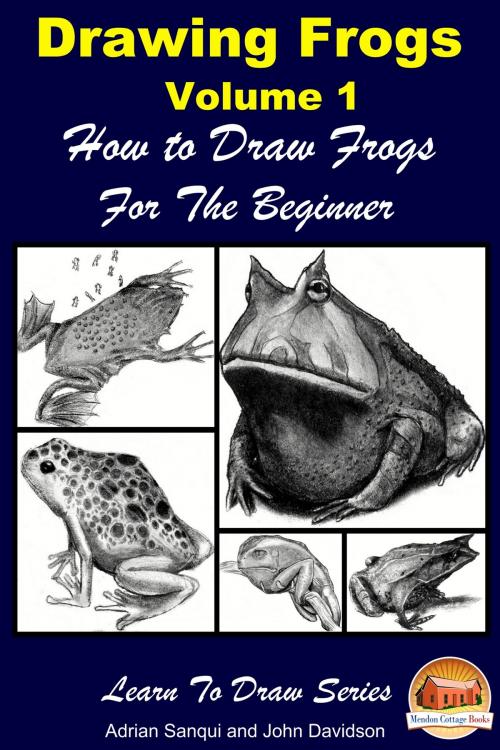 Cover of the book Drawing Frogs Volume 1: How to Draw Frogs For the Beginner by John Davidson, Adrian Sanqui, Mendon Cottage Books