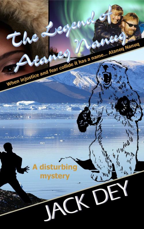 Cover of the book The Legend of Ataneq Nanuq by Jack Dey, Jack Dey