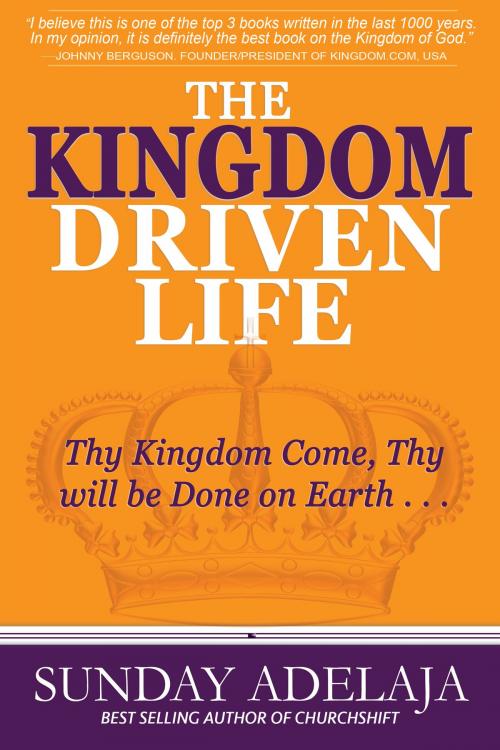 Cover of the book The Kingdom Driven Life by Sunday Adelaja, Sunday Adelaja