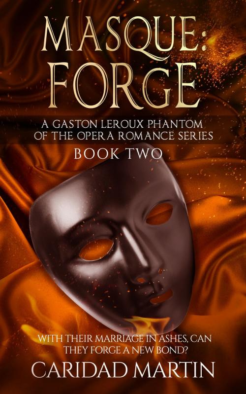 Cover of the book Masque: Forge (A Gaston Leroux Phantom of the Opera Romance Series) Book two by Caridad Martin, Caridad Martin