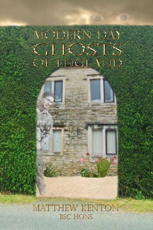Cover of the book Modern Day Ghosts Of England by Matthew Kenton, Matthew Kenton