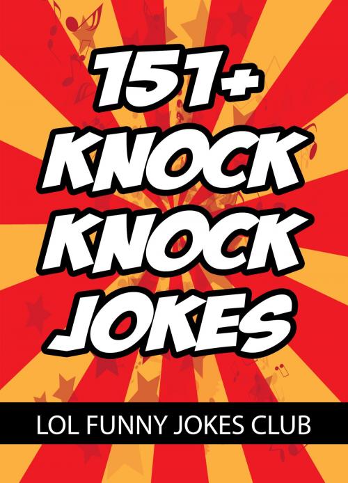 Cover of the book 151+ Knock Knock Jokes by Johnny B. Laughing, Hey Sup Bye Publishing