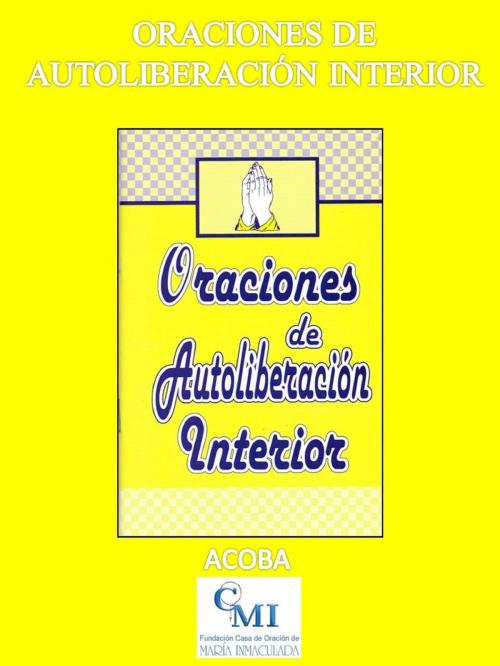 Cover of the book Oraciones de Autoliberación Interior by ACOBA, ACOBA