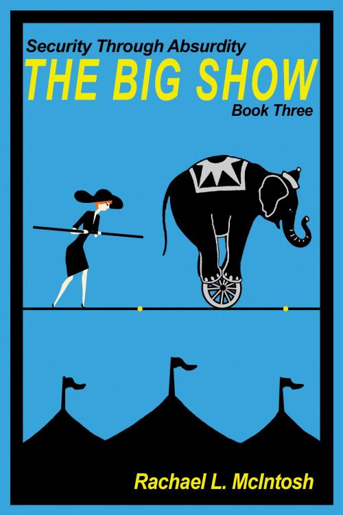 Cover of the book Security Through Absurdity: The Big Show by Rachael L. McIntosh, Rachael L. McIntosh