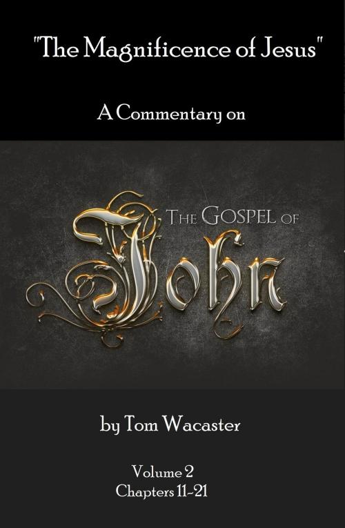 Cover of the book The Magnificence of Jesus: A Commentary On The Gospel of John - Volume 2 by Tom Wacaster, Tom Wacaster