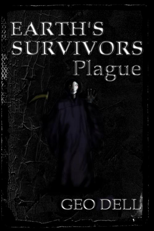 Cover of the book Earth's Survivors: Plague by Geo Dell, independAntwriters Publishing