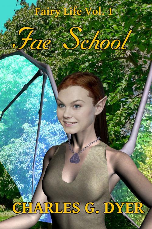 Cover of the book Fae School: Fairy Life Vol. 1 by Charles G. Dyer, Charles G. Dyer