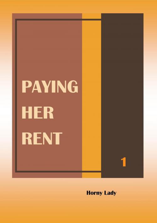 Cover of the book Paying Her Rent: 1 by Horny Lady, Horny Lady