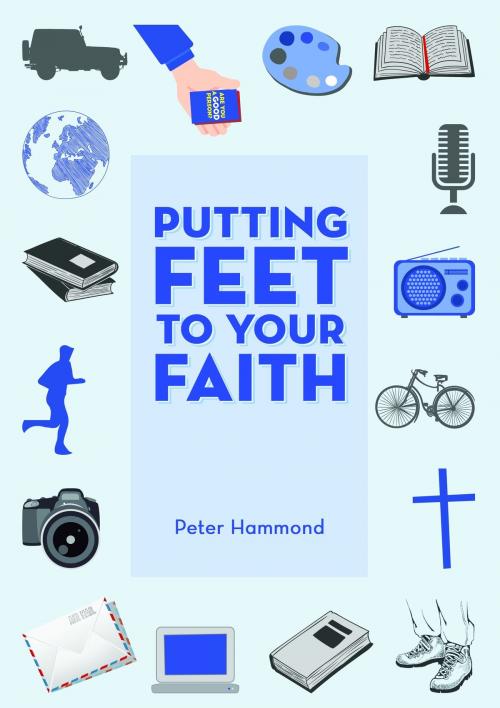 Cover of the book Putting Feet to Your Faith by Dr. Peter Hammond, Dr. Peter Hammond