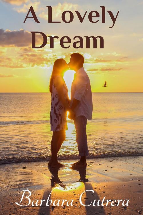 Cover of the book A Lovely Dream by Barbara Cutrera, Barbara Cutrera