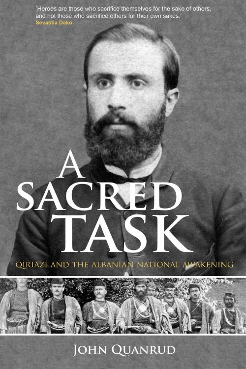 Cover of the book A Sacred Task: Qiriazi and the Albanian National Awakening by John Quanrud, John Quanrud