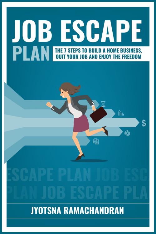 Cover of the book Job Escape Plan: The 7 Steps to Build a Home Business, Quit your Job and Enjoy the Freedom: Includes Interviews of John Lee Dumas, Nick Loper, Rob Cubbon, Steve Scott, Stefan Pylarinos & others! by Jyotsna Ramachandran, Jyotsna Ramachandran