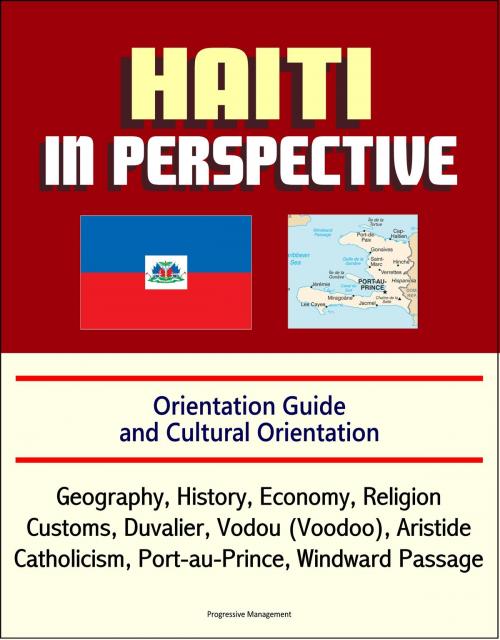 Cover of the book Haiti in Perspective - Orientation Guide and Cultural Orientation: Geography, History, Economy, Religion, Customs, Duvalier, Vodou (Voodoo), Aristide, Catholicism, Port-au-Prince, Windward Passage by Progressive Management, Progressive Management