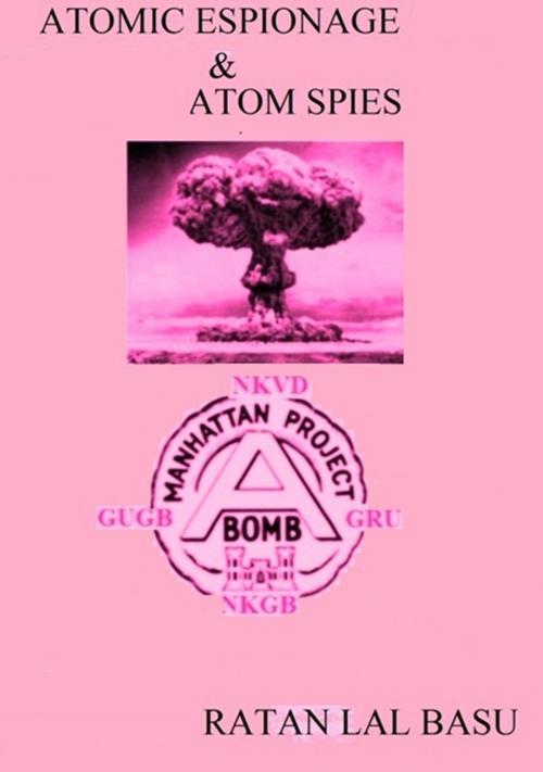Cover of the book Atomic Espionage & Atom Spies by Ratan Lal Basu, Ratan Lal Basu