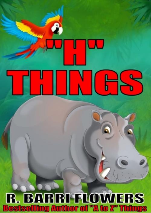 Cover of the book "H" Things (A Children's Picture Book) by R. Barri Flowers, R. Barri Flowers