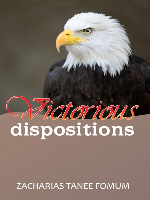 Cover of the book Victorious Dispositions by Zacharias Tanee Fomum, ZTF Books Online