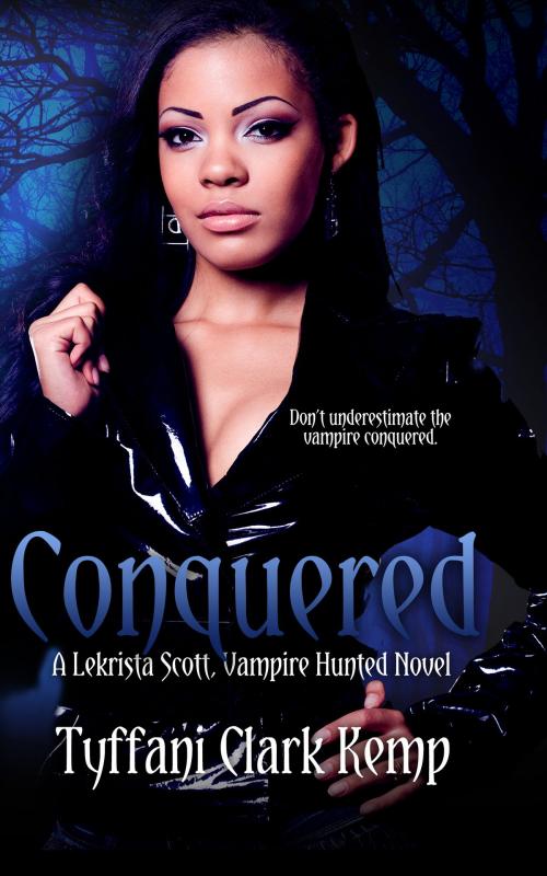 Cover of the book Conquered (LeKrista Scott, Vampire Hunted #3) by Tyffani Clark Kemp, Tyffani Clark Kemp