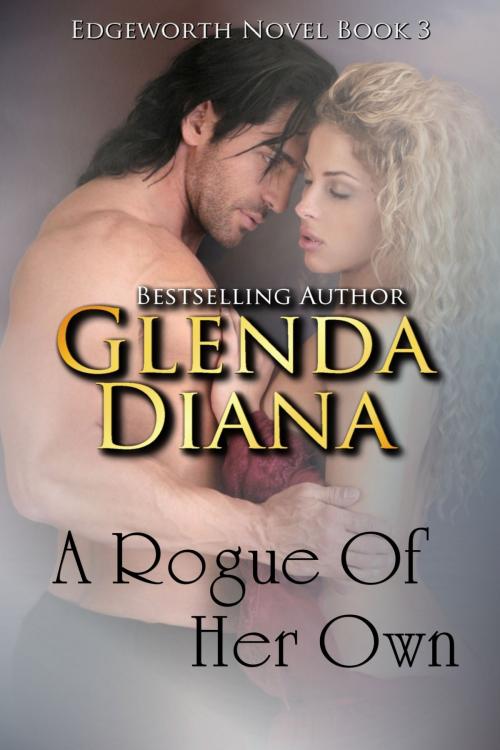 Cover of the book A Rogue Of Her Own (Edgeworth Novel Book 3) by Glenda Diana, Glenda Diana