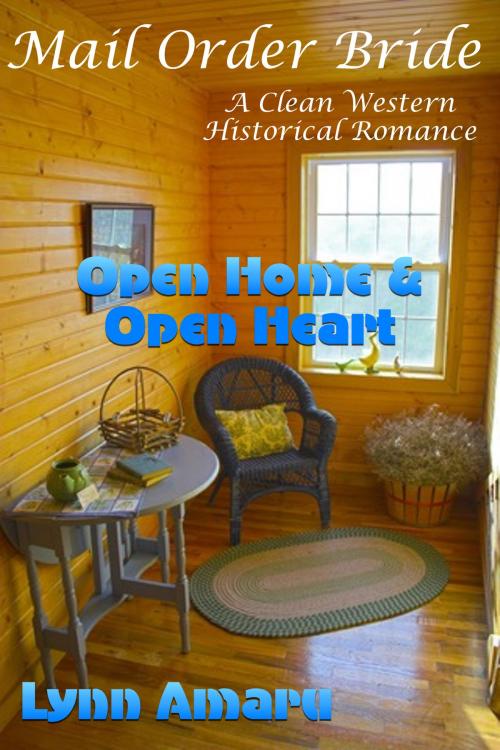 Cover of the book Mail Order Bride: Open Home & Open Heart (A Clean Western Historical Romance) by Lynn Amaru, Lisa Castillo-Vargas
