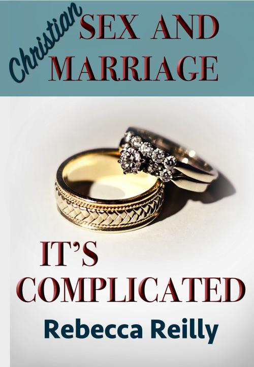 Cover of the book Christian Sex and Marriage: It's Complicated by Rebecca Reilly, Rebecca Reilly