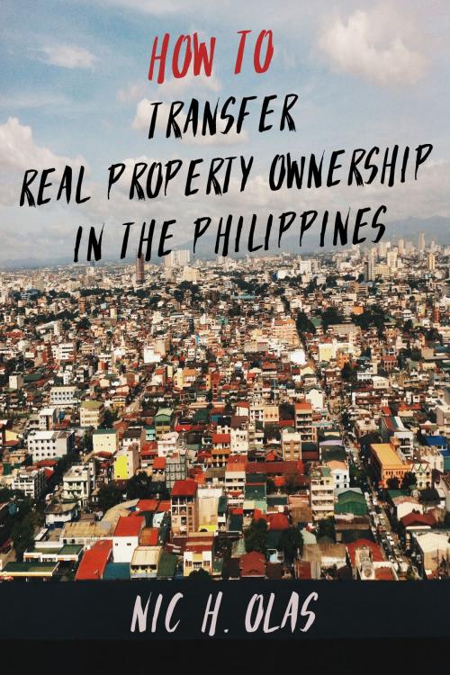 Cover of the book How to Transfer Real Property Ownership in the Philippines by Nic H. Olas, Nic H. Olas